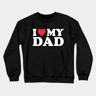 I Love My Dad Father's Day Crewneck Sweatshirt